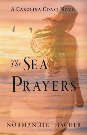 The Sea Prayers: A Carolina Coast Novel: 5 (Carolina Coast Stories)