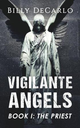 Vigilante Angels Book I: The Priest: 1