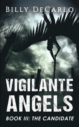 Vigilante Angels Book III: The Candidate: 3