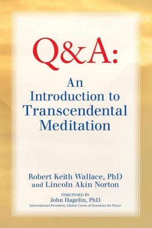 An Introduction to TRANSCENDENTAL MEDITATION: Improve Your Brain Functioning Create Ideal Health and Gain Enlightenment Naturally Easily and Effortlessly