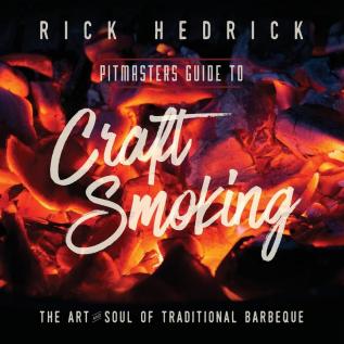 Pitmasters Guide to Craft Smoking (BBQ): The Art and Soul of Traditional Barbeque