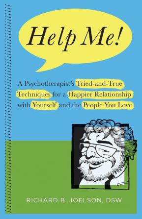 Help Me!: A Psychotherapist's Tried-and-True Techniques for a Happier Relationship with Yourself and the People You Love