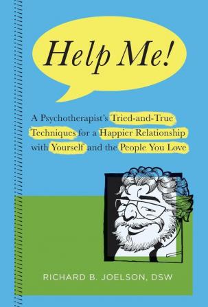 Help Me!: A Psychotherapist's Tried-and-True Techniques for a Happier Relationship with Yourself and the People You Love