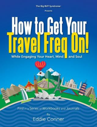 How to Get Your Travel Freq On!: While Engaging Your Heart Mind and Soul