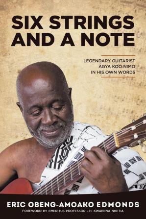 Six Strings and a Note: Legendary Agya Koo Nimo in His Own Words