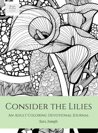 Consider the Lilies: An Adult Coloring Devotional Journal: 1 (Bible & Art Book)