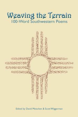 Weaving the Terrain: 100-Word Southwestern Poems: 3 (Poetry of the American Southwest)