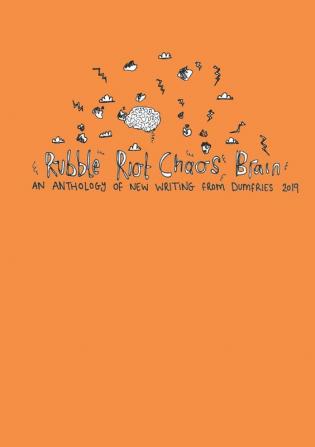 Rubble Riot Chaos Brain: An Anthology of New Writing from Dumfries 2019