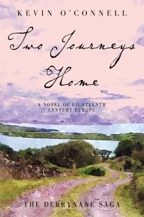 Two Journeys Home: A Novel of Eighteenth Century Europe: 2 (Derrynane Saga)