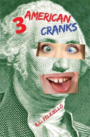 3 American Cranks: A Satire in Three Voices