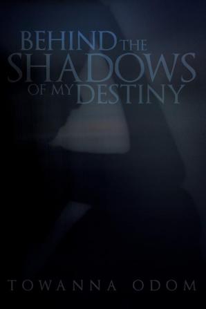 Behind The Shadows Of My Destiny