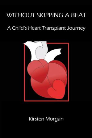 Without Skipping a Beat: A Child's Heart Transplant Journey