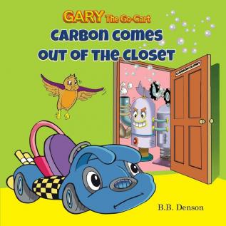 Gary The Go-Cart: Carbon Comes Out of the Closet: 2