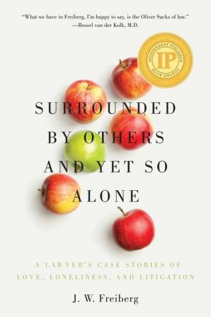 Surrounded by Others and Yet So Alone: A Lawyer's Case Stories of Love Loneliness and Litigation