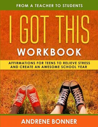 I Got This: Affirmations for Teens to Relieve Stress and Create an Awesome School Year