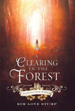 A Clearing in the Forest: 1 (Journeys from Ayrden)