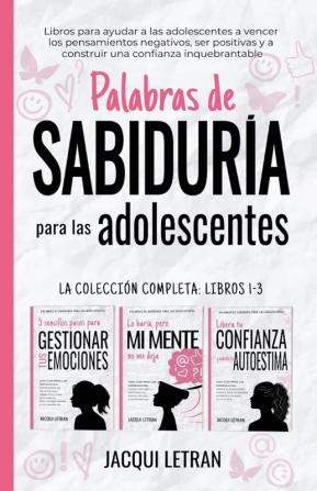 Palabras de sabiduría para las adolescentes: Libros para ayudar a las adolescentes a vencer los pensamientos negativos ser positivas y a construir una confianza inquebrantable