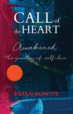 Call of the Heart: Awakened The Journey of Self-Love