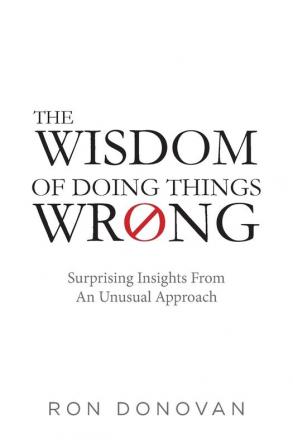 The Wisdom of Doing Things Wrong: Surprising Insights From an Unusual Approach