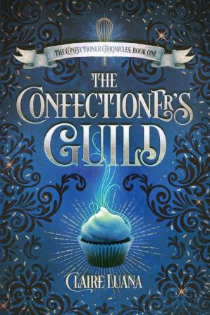 The Confectioner's Guild: 1 (Confectioner Chronicles)