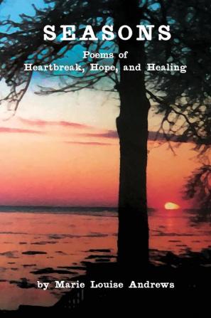 Seasons: Poems of Heartbreak Hope and Healing