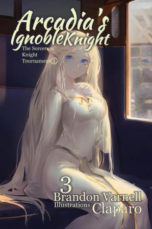 Arcadia's Ignoble Knight Volume 3: The Sorceress' Knight's Tournament Part I