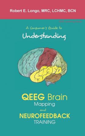 A Consumer's Guide to Understanding QEEG Brain Mapping and Neurofeedback Training