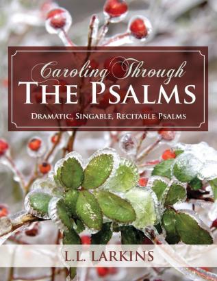 Caroling Through the Psalms: Dramatic Singable Recitable Psalms!