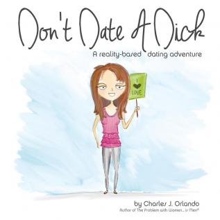 Don't Date A Dick: A reality-based dating adventure