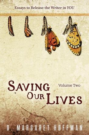 Saving Our Lives: Volume Two: Essays to Release the Writer in YOU: 2