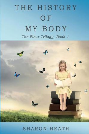 The History of My Body: 1 (Fleur Trilogy)