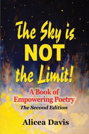 The Sky is NOT the Limit!: A Book of Empowering Poetry (Full Color)