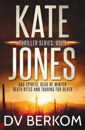 Kate Jones Thriller Series Vol. 1: Bad Spirits Dead of Winter Death Rites Touring for Death