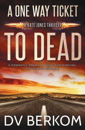 A One Way Ticket to Dead: Kate Jones Thriller: 7