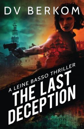 The Last Deception: A Leine Basso Thriller: 6 (Leine Basso Thrillers)