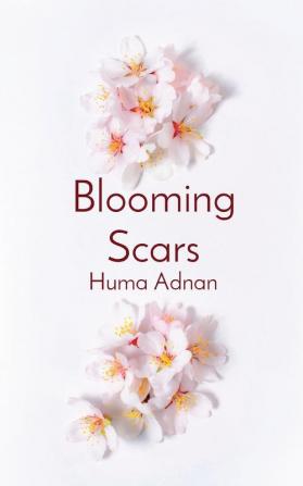 Blooming Scars: Words of love loss and longing