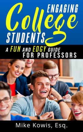 Engaging College Students: A Fun and Edgy Guide for Professors