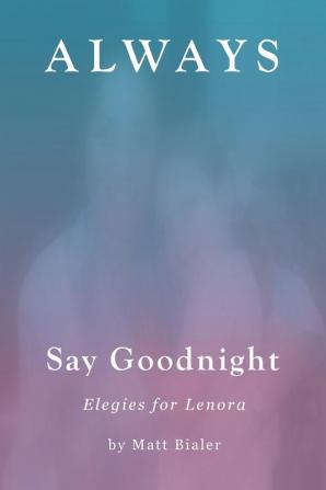 Always Say Goodnight: Elegies for Lenora