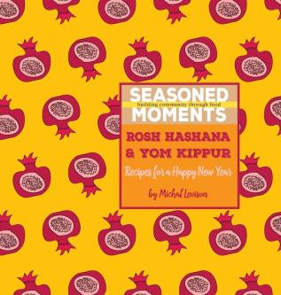 Seasoned Moments: Rosh Hashana & Yom Kippur: Recipes for a Happy New Year: 1