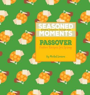 Seasoned Moments: Passover: Festive Recipes for Spring: 3