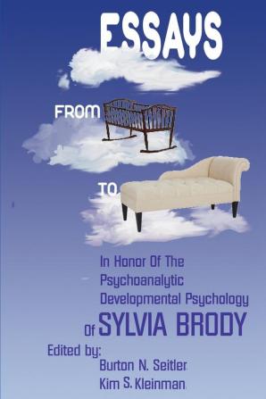 Essays from Cradle to Couch: Essays in Honor of the Psychoanalytic Developmental Psychology of Sylvia Brody