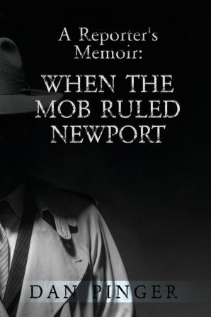 A Reporter's Memoir: When the Mob Ruled Newport