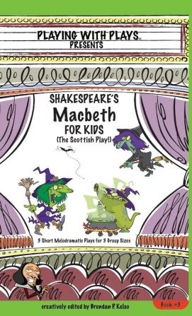 Shakespeare's Macbeth for Kids: 3 Short Melodramatic Plays for 3 Group Sizes (Playing with Plays)