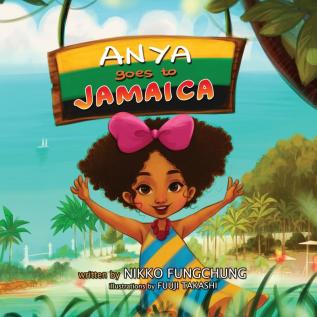 Anya Goes to Jamaica: 1 (Anya's World Adventures)