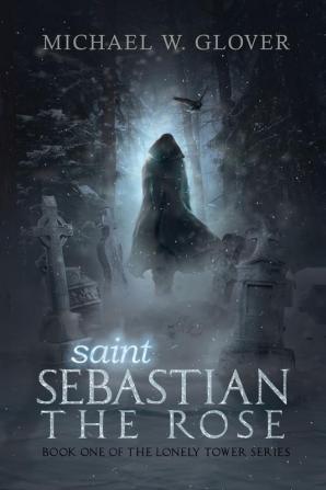 saint Sebastian The Rose: The Lonely Tower Series: 1