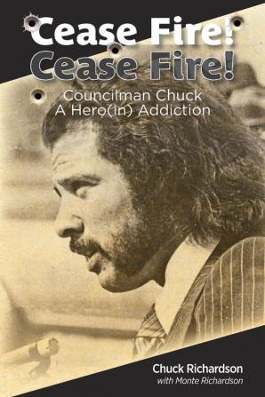 Cease Fire! Cease Fire!: Councilman Chuck A Hero(in) Addiction