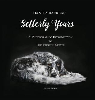 Setterly Yours: A Photographic Introduction to The English Setter