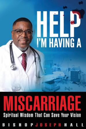 Help I'm Having A Miscarriage: Spiritual Wisdom That Can Save Your Vision