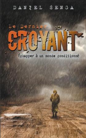 Le dernier croyant: Échapper à un monde conditionné