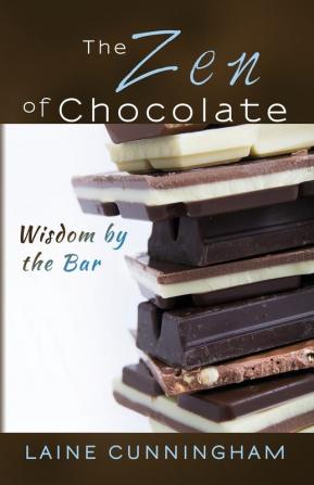 The Zen of Chocolate: Wisdom by the Bar: 2 (Zen for Life)